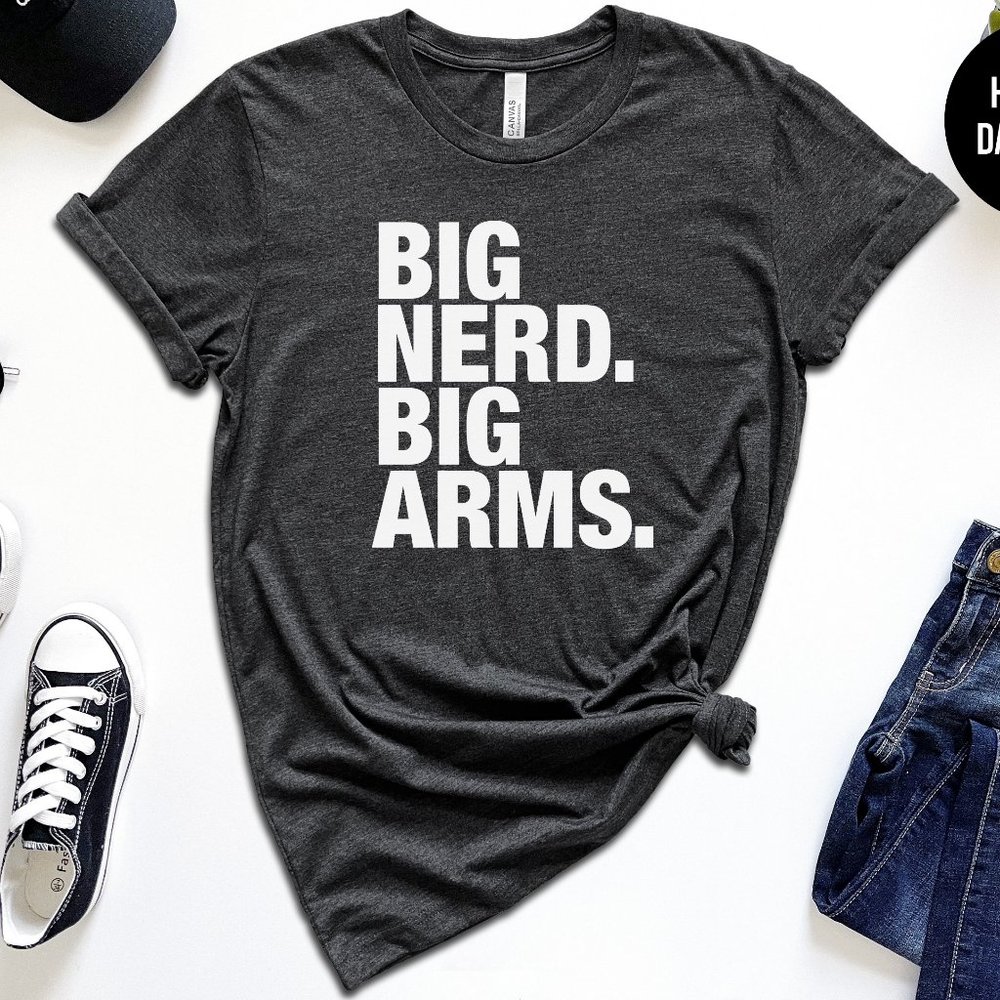 Big Nerd. Big Arms.